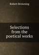 Selections from the poetical works, Browning Robert 
