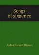 Songs of sixpence, Abbie Farwell Brown 