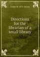 Directions for the librarian of a small library, Zaidee M. 1875- Brown 