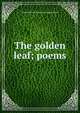 The golden leaf; poems, Lelah Harrison. [from old catalog Brown 