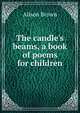 The candle's beams, a book of poems for children, Alison Brown 