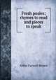 Fresh posies; rhymes to read and pieces to speak, Abbie Farwell Brown 