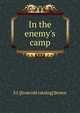 In the enemy's camp, S J. [from old catalog] Brown 