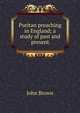 Puritan preaching in England; a study of past and present, Brown, John 