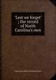 "Lest we forget" ; the record of North Carolina's own, Josiah Clark. [from old catalog] Brown 
