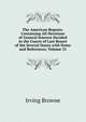 The American Reports: Containing All Decisions of General Interest Decided in the Courts of Last Resort of the Several States with Notes and References, Volume 31, Browne, Irving, 1835-1899 