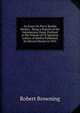 An Essay On Percy Bysshe Shelley: .Being a Reprint of the Introductory Essay Prefixed to the Volume of 25 Spurious Letters of Shelley Published by Edward Moxon in 1852, Browning Robert 