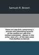 Views on Lake Erie, comprising a minute and interesting account of the conflict on Lake Erie - military anecdotes - abuses in the army - plan of a . of the lake coast from Buffalo to Detroit, Samuel R. Brown 