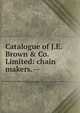 Catalogue of J.E. Brown & Co. Limited: chain makers. --, 