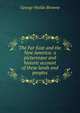 The Far East and the New America: a picturesque and historic account of these lands and peoples, Browne, George Waldo 