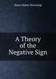 A Theory of the Negative Sign, Henry Bailey Browning 