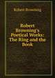 Robert Browning's Poetical Works: The Ring and the Book, Browning Robert 