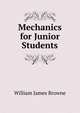 Mechanics for Junior Students, William James Browne 