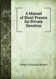 A Manual of Short Prayers for Private Devotion, Abner Edmund Brown 