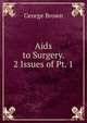 Aids to Surgery. 2 Issues of Pt. 1., George Brown 