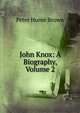 John Knox: A Biography, Volume 2, Brown, Peter Hume 
