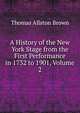 A History of the New York Stage from the First Performance in 1732 to 1901, Volume 2, Thomas Allston Brown 