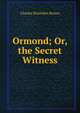 Ormond; Or, the Secret Witness., Charles Brockden Brown 
