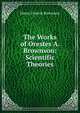 The Works of Orestes A. Brownson: Scientific Theories, Henry Francis Brownson 