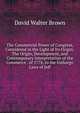 The Commercial Power of Congress, Considered in the Light of Its Origin: The Origin, Development, and Contemporary Interpretation of the Commerce . of 1778, to the Embargo Laws of Jeff, David Walter Brown 
