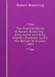 The Poetical Works of Robert Browning .: King Victor and King Charles. Dramatic Lyrics. the Return Te Druses. 1883, Browning Robert 