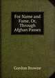 For Name and Fame, Or, Through Afghan Passes, Gordon Browne 