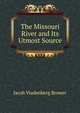 The Missouri River and Its Utmost Source, Jacob Vradenberg Brower 