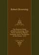 The Poetical Works of Robert Browning: King Victor and King Charles. Dramatic Lyrics. the Return of the Druses. 1872, Browning Robert 