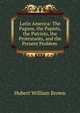 Latin America: The Pagans, the Papists, the Patriots, the Protestants, and the Present Problem ., Hubert William Brown 