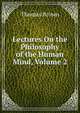Lectures On the Philosophy of the Human Mind, Volume 2, Brown, Thomas 