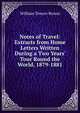 Notes of Travel: Extracts from Home Letters Written During a Two Years' Tour Round the World, 1879-1881, William Towers Brown 