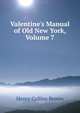 Valentine's Manual of Old New York, Volume 7, Henry Collins Brown 