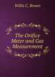 The Orifice Meter and Gas Measurement, Willis C. Brown 
