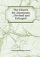 The Church for Americans .: Revised and Enlarged, William Montgomery Brown 