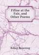 Fifine at the Fair, and Other Poems, Browning Robert 