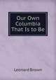 Our Own Columbia That Is to Be, Leonard Brown 