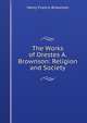 The Works of Orestes A. Brownson: Religion and Society, Henry Francis Brownson 