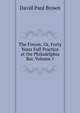 The Forum: Or, Forty Years Full Practice at the Philadelphia Bar, Volume 1, David Paul Brown 