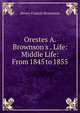 Orestes A. Brownson's . Life: Middle Life: From 1845 to 1855, Henry Francis Brownson 