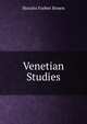 Venetian Studies, Horatio Forbes Brown 