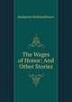 The Wages of Honor: And Other Stories, Katharine Holland Brown 