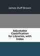 Adjustable Classification for Libraries, with Index, James Duff Brown 