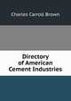 Directory of American Cement Industries, Charles Carroll Brown 