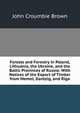 Forests and Forestry in Poland, Lithuania, the Ukraine, and the Baltic Provinces of Russia: With Notices of the Export of Timber from Memel, Dantzig, and Riga, John Croumbie Brown 