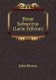 Hor? Subseciv? (Latin Edition), Brown, John 
