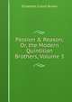Passion & Reason; Or, the Modern Quintilian Brothers, Volume 3, Elizabeth Cullen Brown 