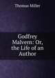Godfrey Malvern: Or, the Life of an Author, Thomas Miller 