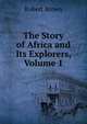 The Story of Africa and Its Explorers, Volume 1, Robert Brown 