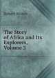The Story of Africa and Its Explorers, Volume 3, Robert Brown 
