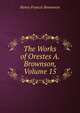 The Works of Orestes A. Brownson, Volume 15, Henry Francis Brownson 